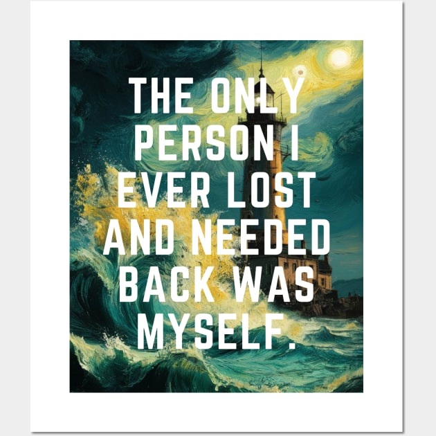 The Only Person I ever Lost And Needed Back Was Myself. Wall Art by PERODOO